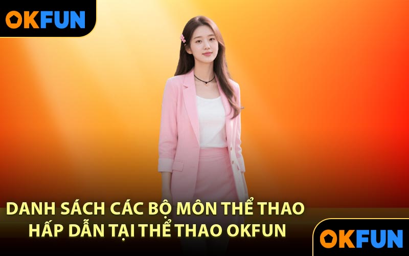 Danh sách các bộ môn thể thao hấp dẫn tại thể thao OKFUN