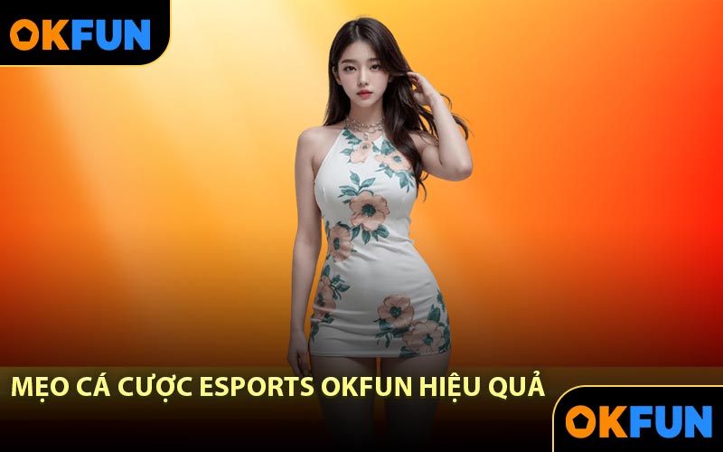 Mẹo Cá Cược Esports OKFUN Hiệu Quả