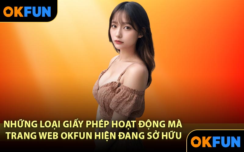 Những loại giấy phép hoạt động mà trang web OKFUN hiện đang sở hữu