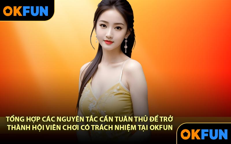Tổng hợp các nguyên tắc cần tuân thủ để trở thành hội viên chơi có trách nhiệm tại OKFUN